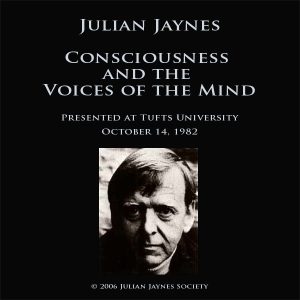 Julian Jaynes - Consciousness and the Voices of the Mind