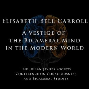 Elisabeth Bell Carroll – A Vestige of the Bicameral Mind in the Modern World