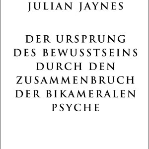 Der Ursprung des Bewußtseins durch den Zusammenbruch der Bikameralen Psyche