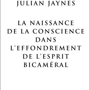 La Naissance de la Conscience dans L'Effondrement de L'Esprit Bicaméral