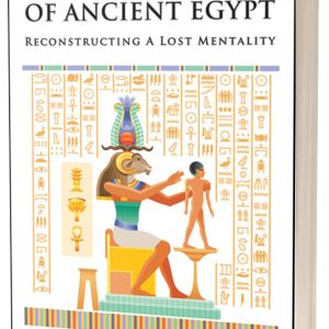 The Psychology of Ancient Egypt: Reconstructing A Lost Mentality